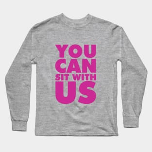 You can sit with us Long Sleeve T-Shirt